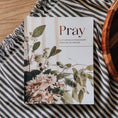Load image into Gallery viewer, Pray | Cultivating a Passionate Practice of Prayer